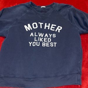 Don’t Sweat It navy blue “Mother always liked you best” sweatshirt.